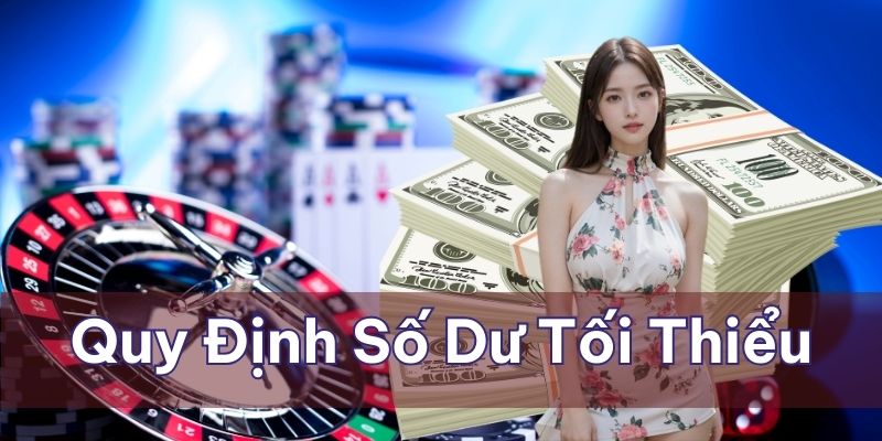 Không đáp ứng đủ quy định số dư tối thiểu sẽ không thể rút tiền